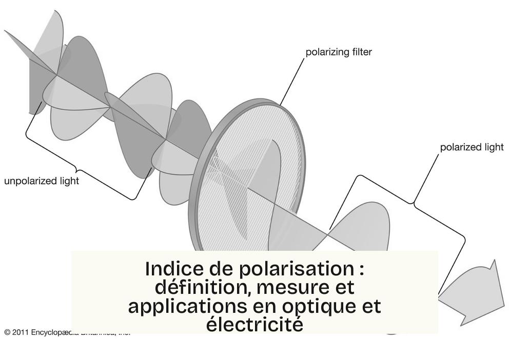 Indice de polarisation : définition, mesure et applications en optique et électricité