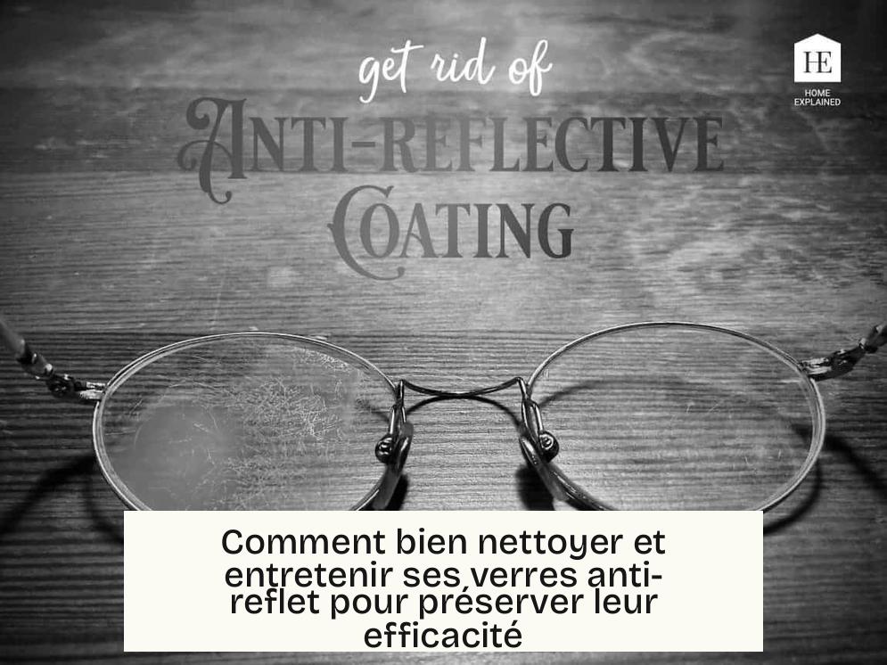 Comment bien nettoyer et entretenir ses verres anti-reflet pour préserver leur efficacité