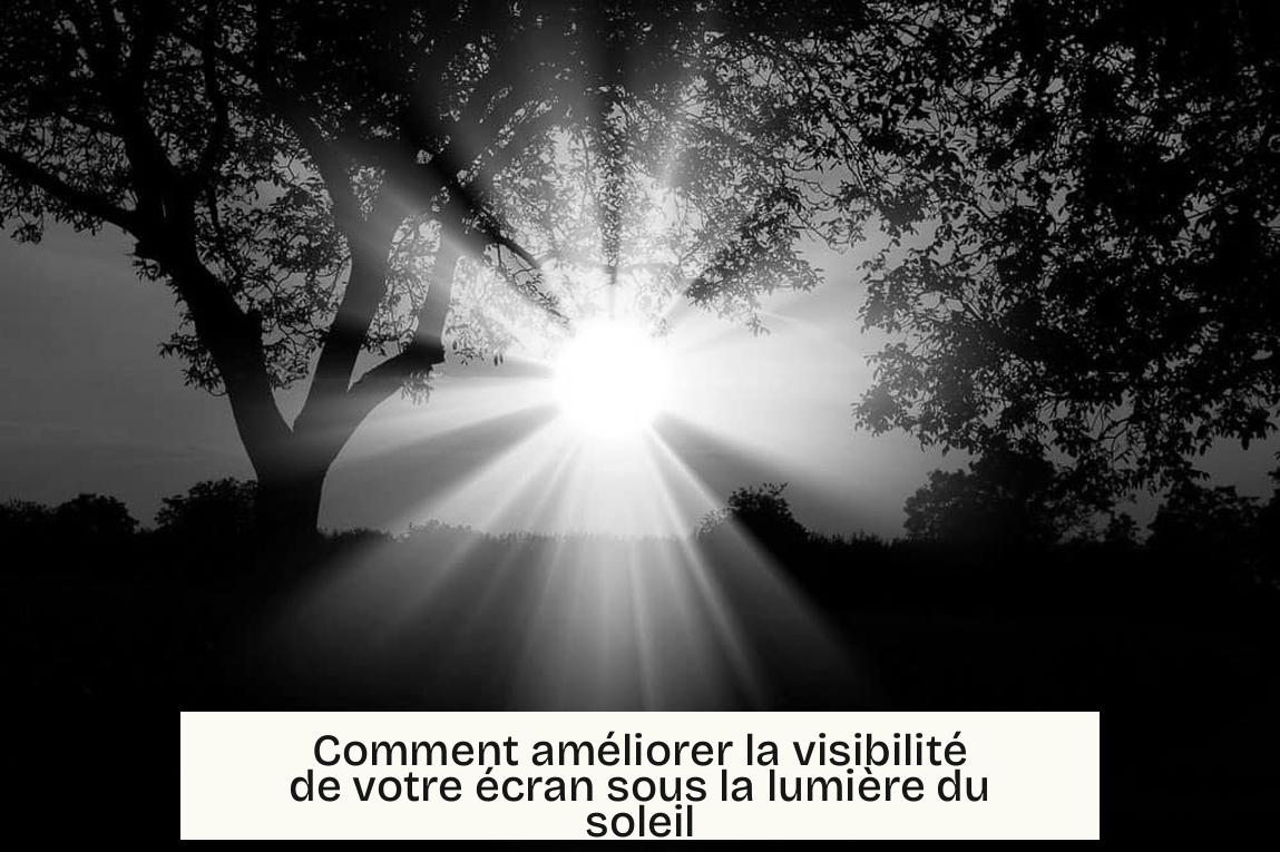 Comment améliorer la visibilité de votre écran sous la lumière du soleil