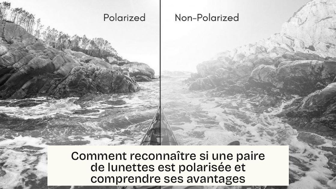 Comment reconnaître si une paire de lunettes est polarisée et comprendre ses avantages