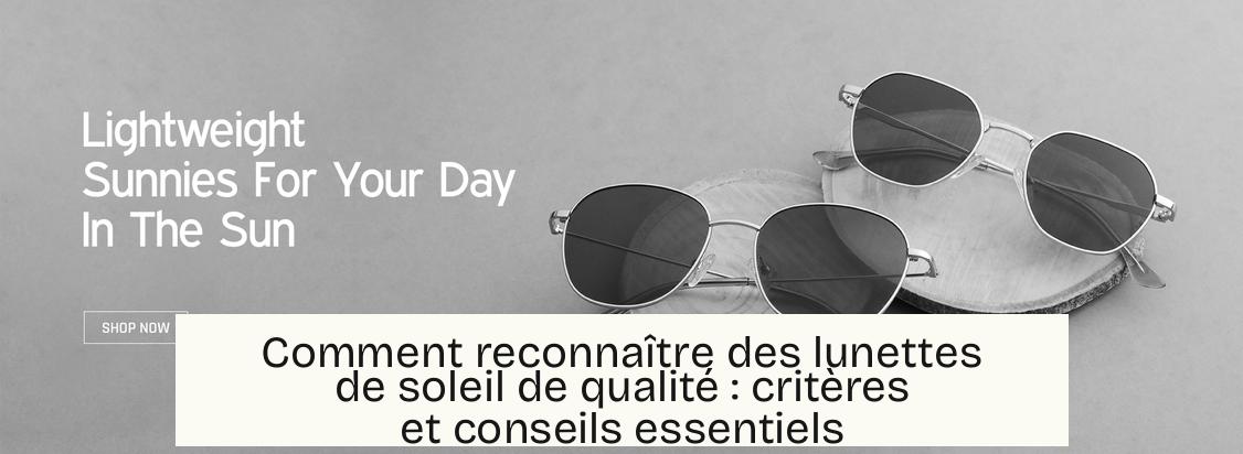Comment reconnaître des lunettes de soleil de qualité : critères et conseils essentiels