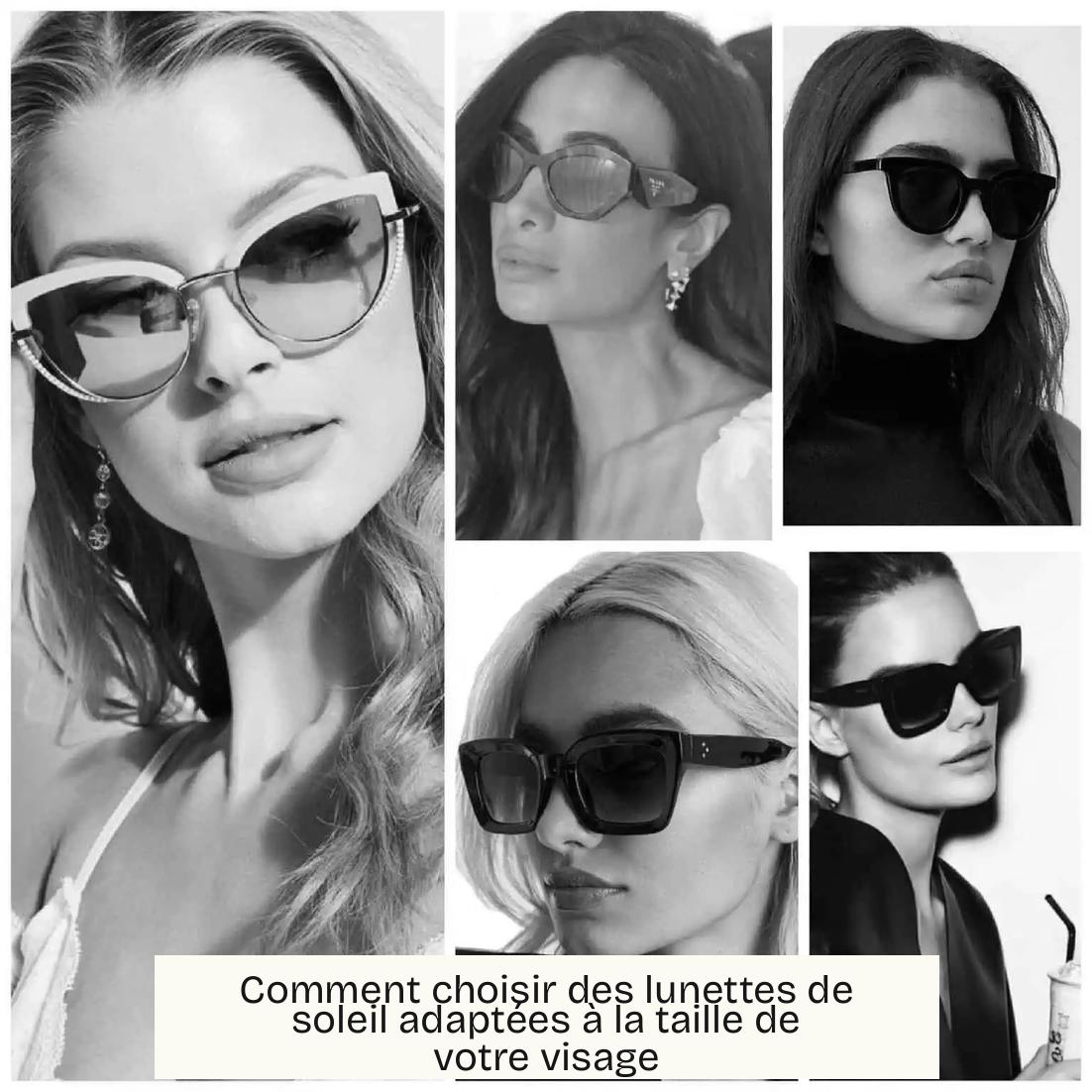 Comment choisir des lunettes de soleil adaptées à la taille de votre visage