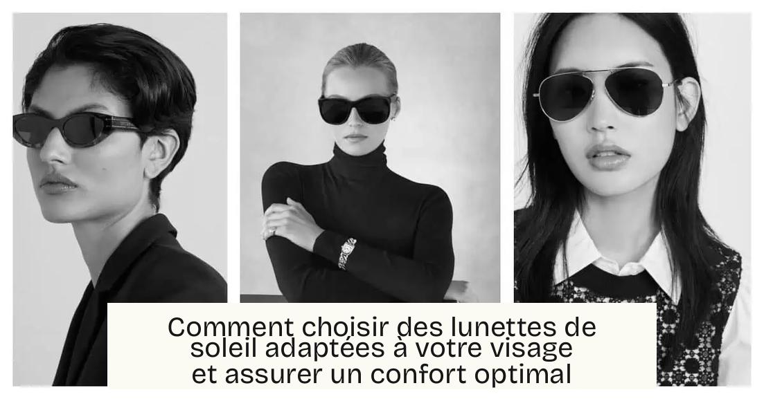 Comment choisir des lunettes de soleil adaptées à votre visage et assurer un confort optimal