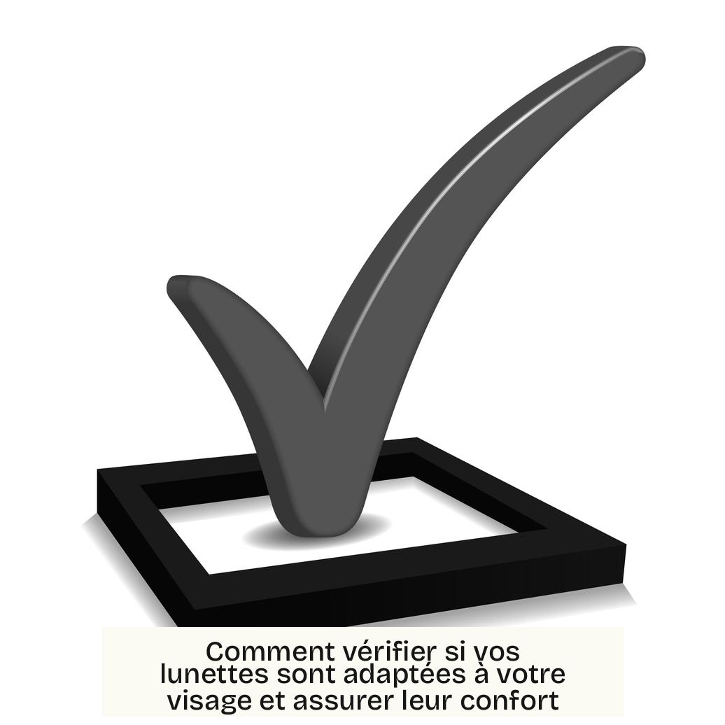 Comment vérifier si vos lunettes sont adaptées à votre visage et assurer leur confort