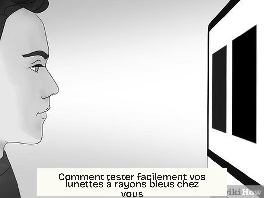 Comment tester facilement vos lunettes à rayons bleus chez vous