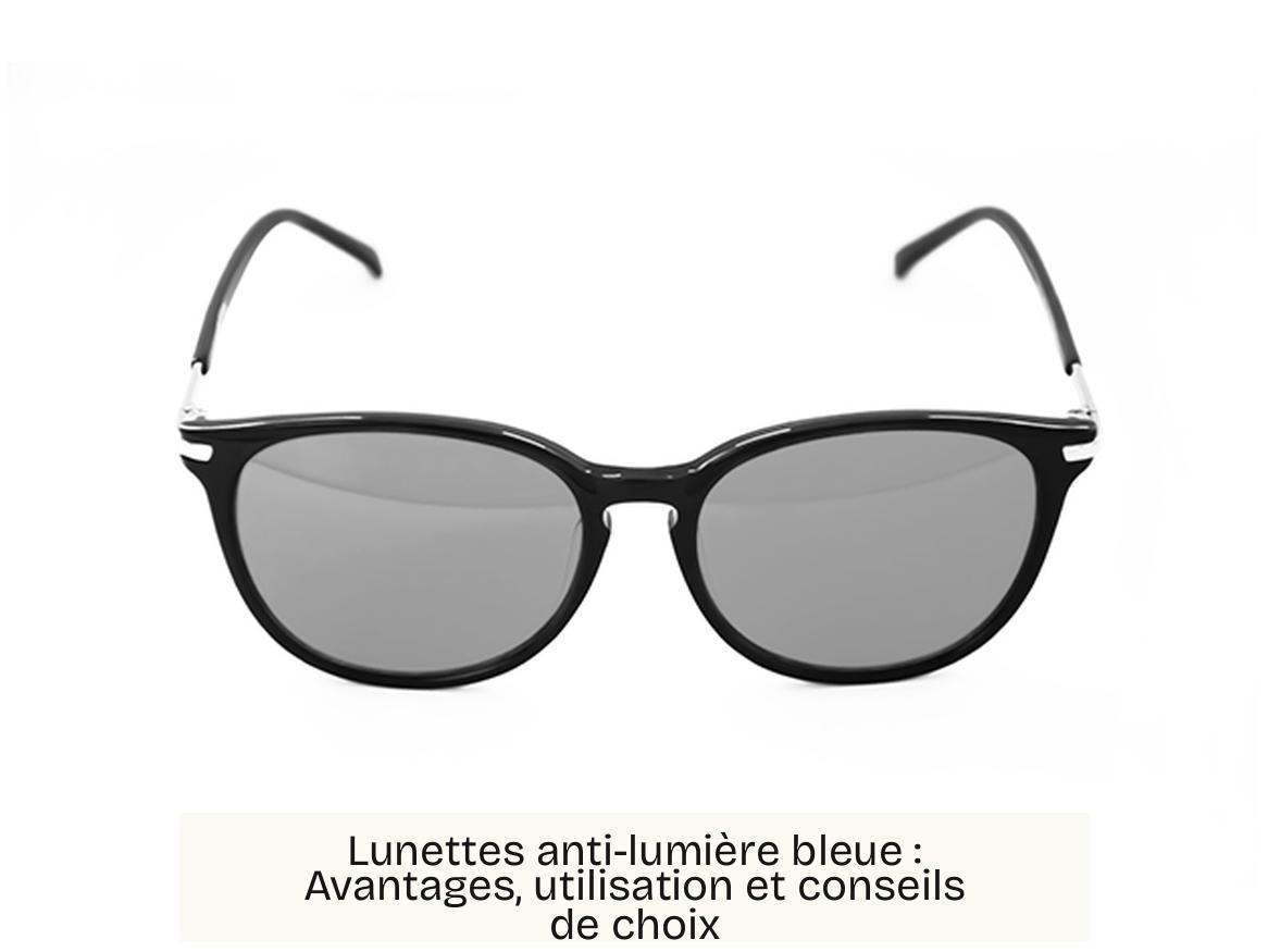 Lunettes anti-lumière bleue : Avantages, utilisation et conseils de choix