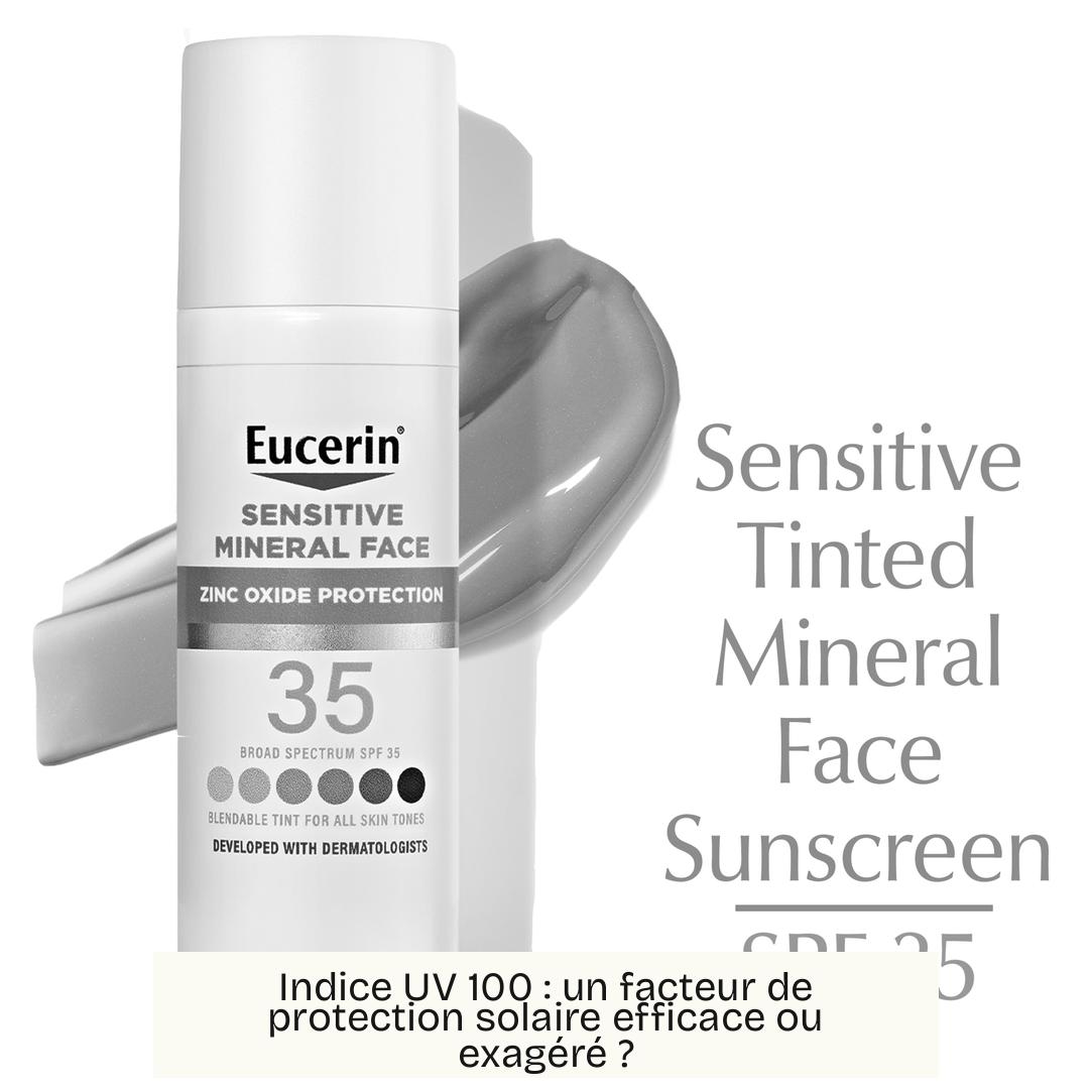 Indice UV 100 : un facteur de protection solaire efficace ou exagéré ?