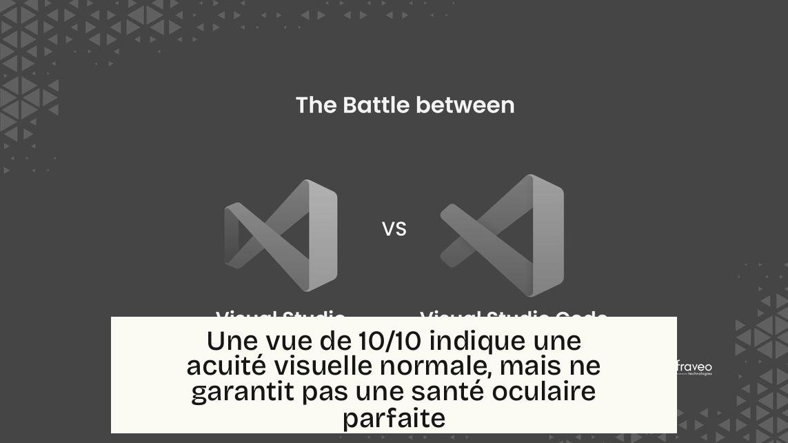 Une vue de 10/10 indique une acuité visuelle normale, mais ne garantit pas une santé oculaire parfaite