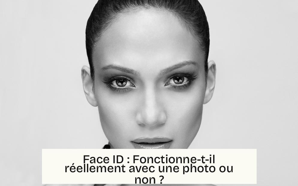Face ID : Fonctionne-t-il réellement avec une photo ou non ?