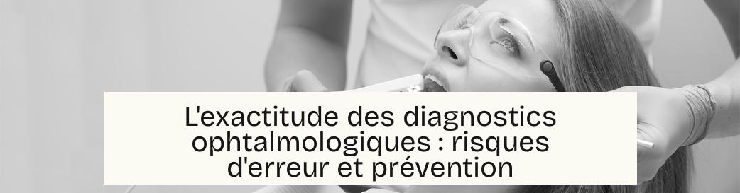 L’exactitude des diagnostics ophtalmologiques : risques d’erreur et prévention