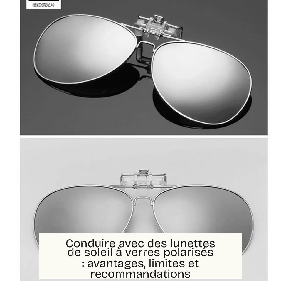 Conduire avec des lunettes de soleil à verres polarisés : avantages, limites et recommandations