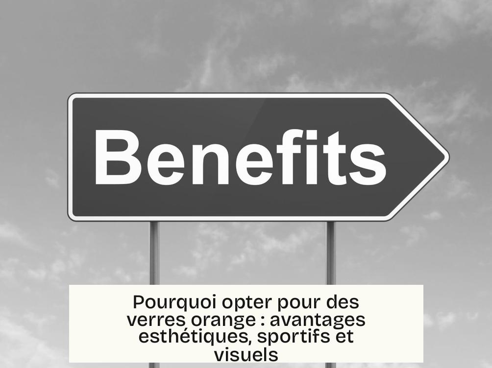 Pourquoi opter pour des verres orange : avantages esthétiques, sportifs et visuels