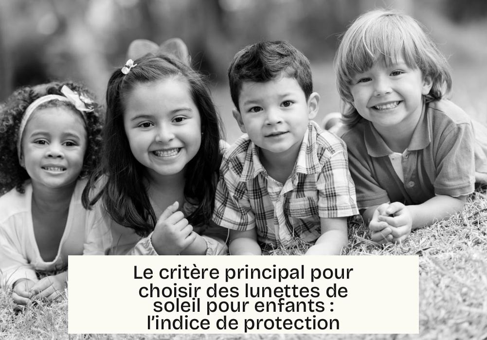 Le critère principal pour choisir des lunettes de soleil pour enfants : l’indice de protection