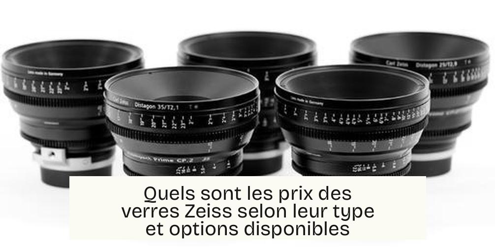 Quels sont les prix des verres Zeiss selon leur type et options disponibles