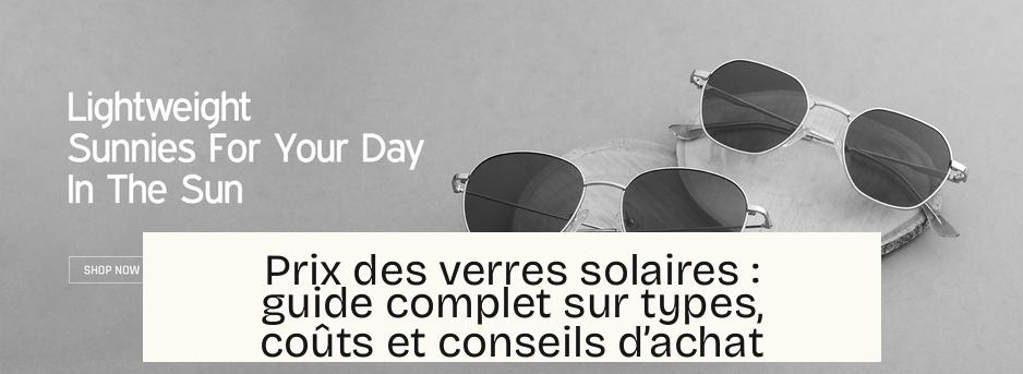 Prix des verres solaires : guide complet sur types, coûts et conseils d’achat