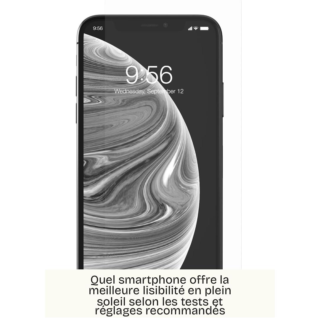 Quel smartphone offre la meilleure lisibilité en plein soleil selon les tests et réglages recommandés