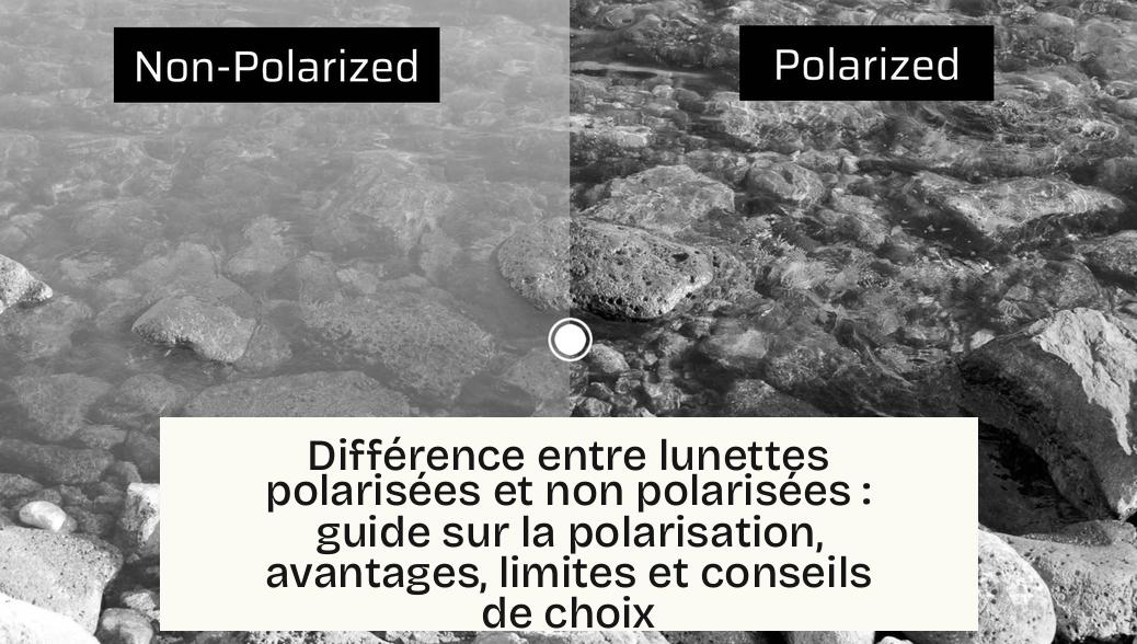 Différence entre lunettes polarisées et non polarisées : guide sur la polarisation, avantages, limites et conseils de choix