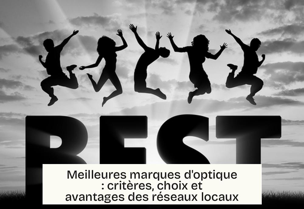 Meilleures marques d’optique : critères, choix et avantages des réseaux locaux