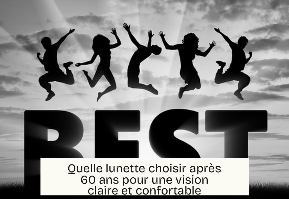 Quelle lunette choisir après 60 ans pour une vision claire et confortable