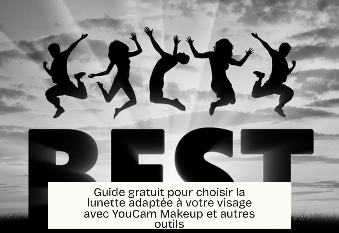 Guide gratuit pour choisir la lunette adaptée à votre visage avec YouCam Makeup et autres outils