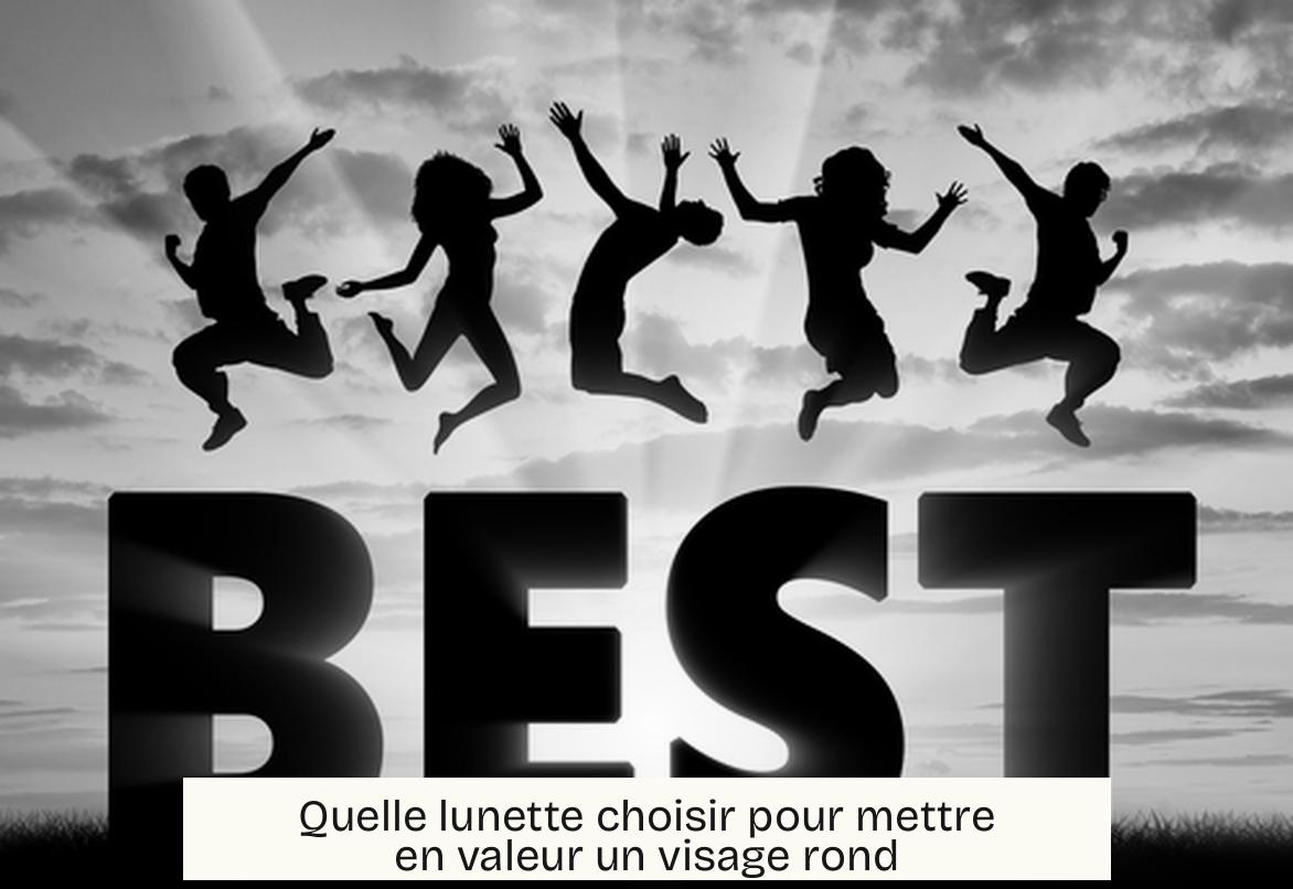 Quelle lunette choisir pour mettre en valeur un visage rond