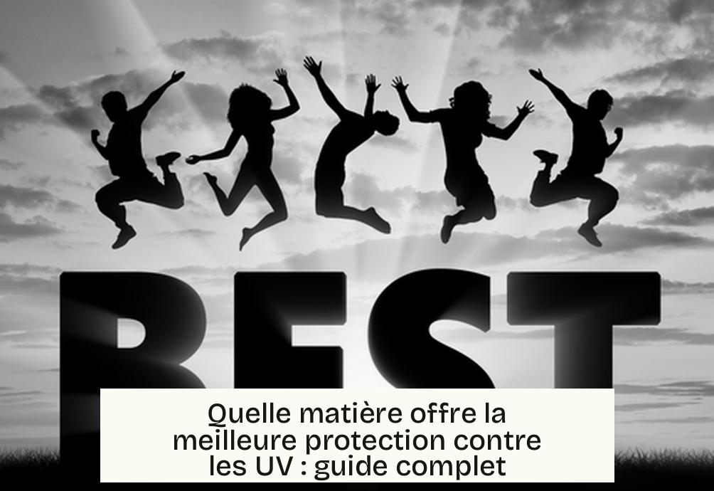 Quelle matière offre la meilleure protection contre les UV : guide complet
