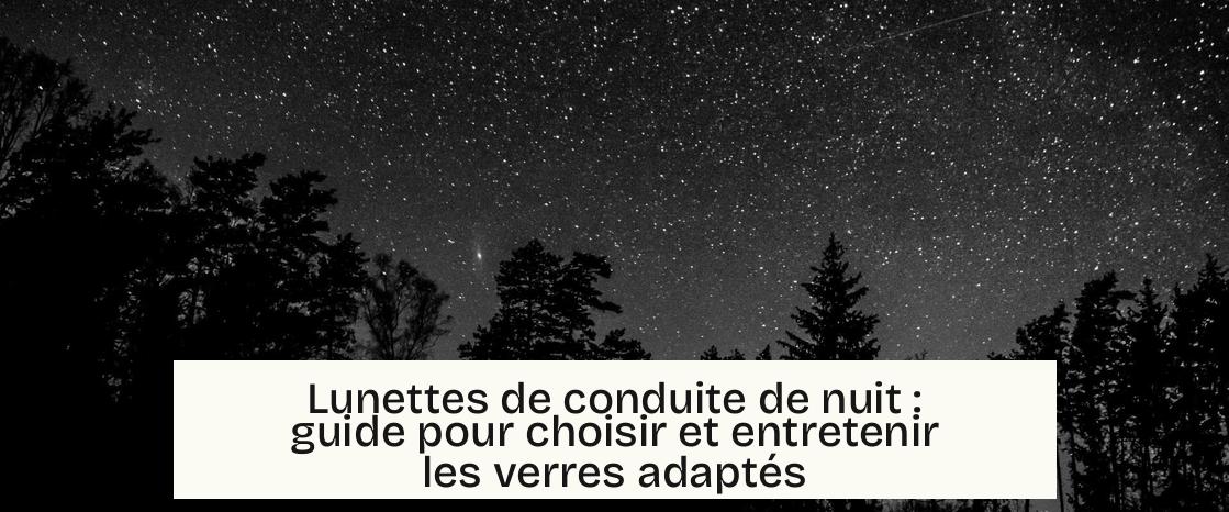 Lunettes de conduite de nuit : guide pour choisir et entretenir les verres adaptés