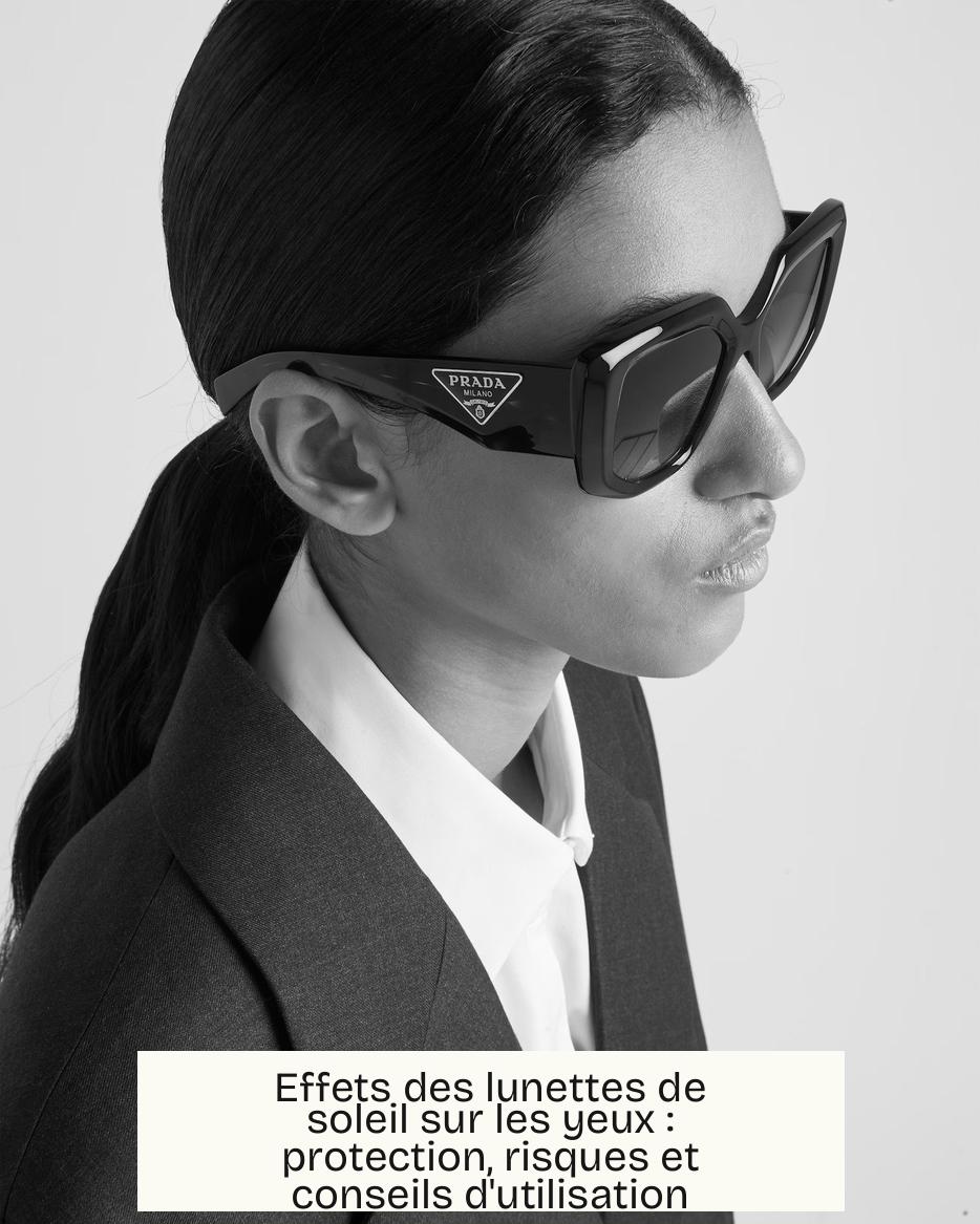Effets des lunettes de soleil sur les yeux : protection, risques et conseils d’utilisation