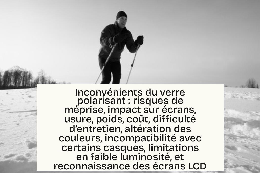 Inconvénients du verre polarisant : risques de méprise, impact sur écrans, usure, poids, coût, difficulté d’entretien, altération des couleurs, incompatibilité avec certains casques, limitations en faible luminosité, et reconnaissance des écrans LCD